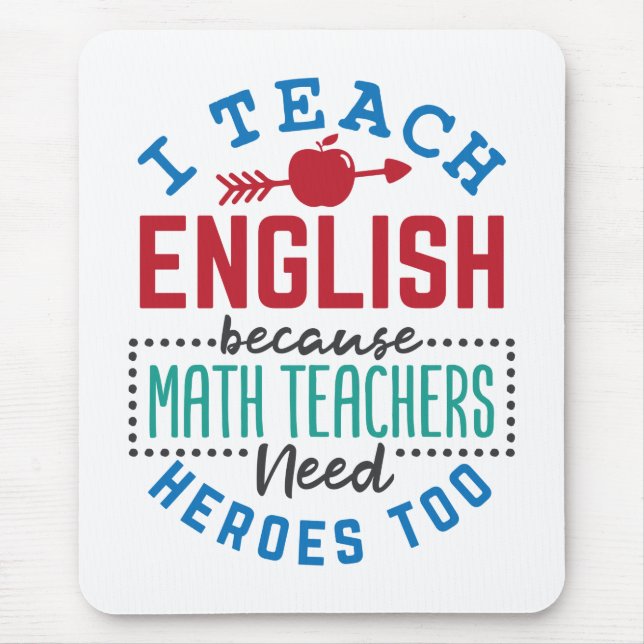 I Teach English Because Heroes Funny Teaching  Mouse Pad (Front)