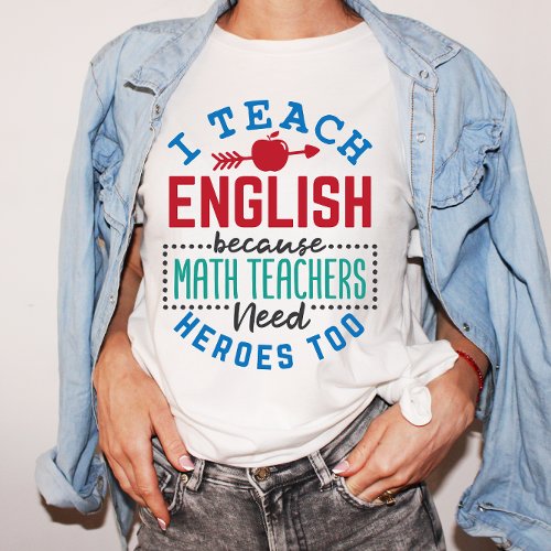 I Teach English Because Heroes Funny Teaching  T_Shirt
