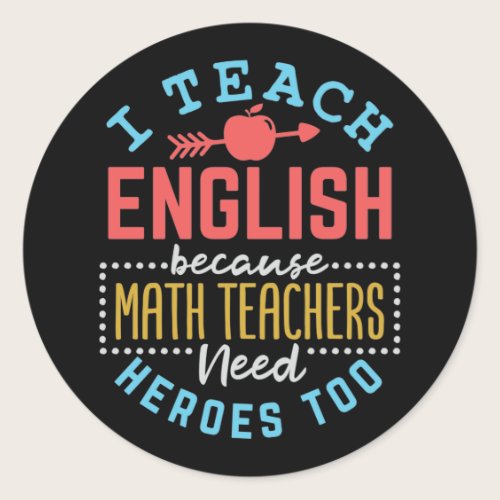 I Teach English Because Math Teachers Need Heroes Classic Round Sticker I Teach English Because Math Teachers Need Heroes Classic Round Sticker