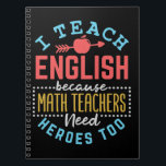 I Teach English Because Math Teachers Need Heroes  Notebook<br><div class="desc">Funny English teacher gift for middle or high school language arts teacher. Design says: "I teach English because math teachers need heroes too."</div>