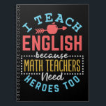 I Teach English Because Math Teachers Need Heroes Notebook<br><div class="desc">Funny English teacher gift for middle or high school language arts teacher. Design says: "I teach English because math teachers need heroes too."</div>