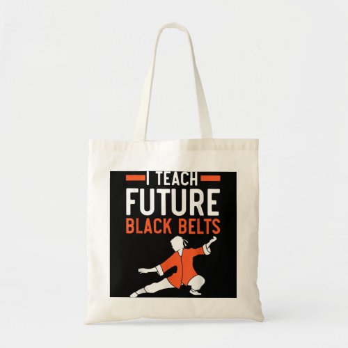 I Teach Future Black Belts Martial Arts Taekwondo  Tote Bag