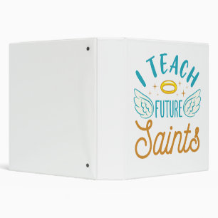I Teach Future Saints Catholic School Teacher 3 Ring Binder