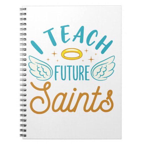 I Teach Future Saints Catholic School Teacher Notebook