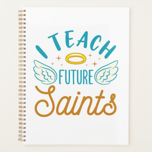 I Teach Future Saints Catholic School Teacher Planner