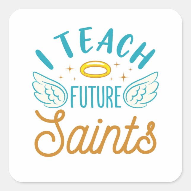 I Teach Future Saints Catholic School Teacher Square Sticker (Front)