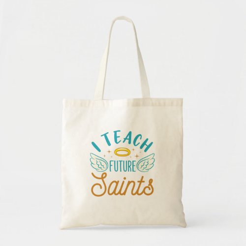 I Teach Future Saints Catholic School Teacher Tote Bag