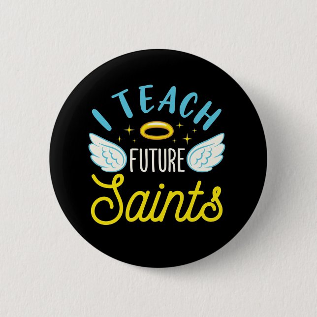 I Teach Future Saints Catholic Teacher Parochial Button (Front)