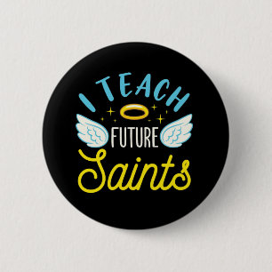 I Teach Future Saints Catholic Teacher Parochial Button