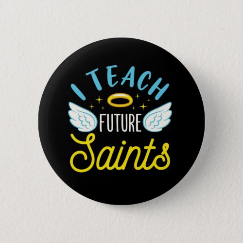 I Teach Future Saints Catholic Teacher Parochial Button