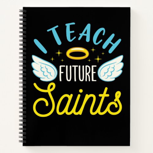 I Teach Future Saints Catholic Teacher Parochial Notebook
