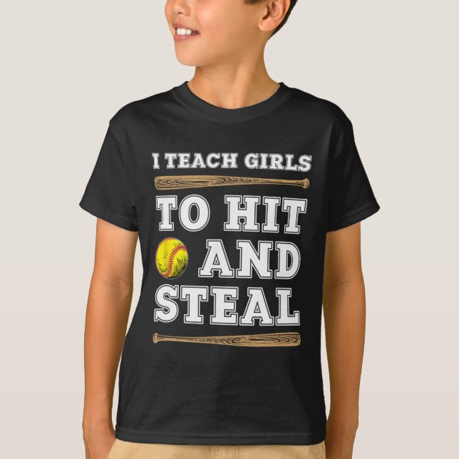I Teach Girls To Hit And Steal - Funny Softll Coac T-Shirt (Front)