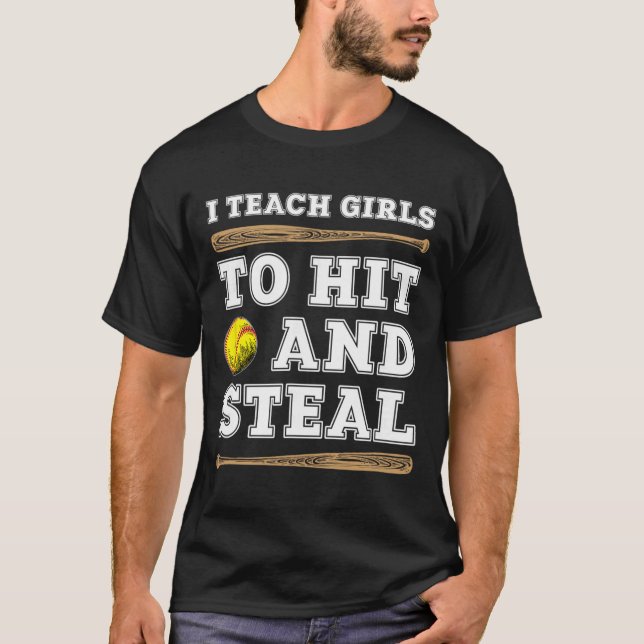 I Teach Girls To Hit And Steal - Funny Softll Coac T-Shirt (Front)