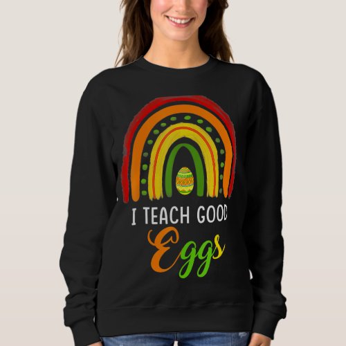 I Teach Good Eggs Happy Easter Day Sweatshirt