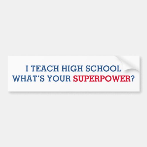 I Teach High School What's Your Superpower Bumper Sticker