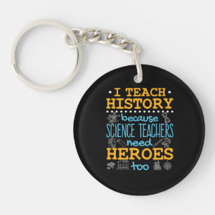 I Teach History Because Science Teachers Heroes Keychain