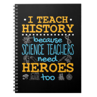 I Teach History Because Science Teachers Heroes
