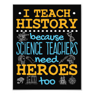 I Teach History Because Science Teachers Heroes Photo Print