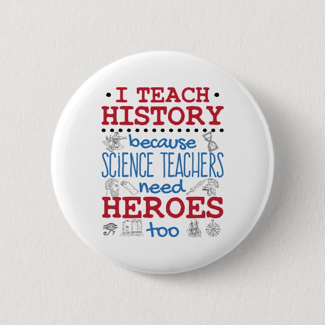 I Teach History Social Studies Teacher Heroes Button (Front)