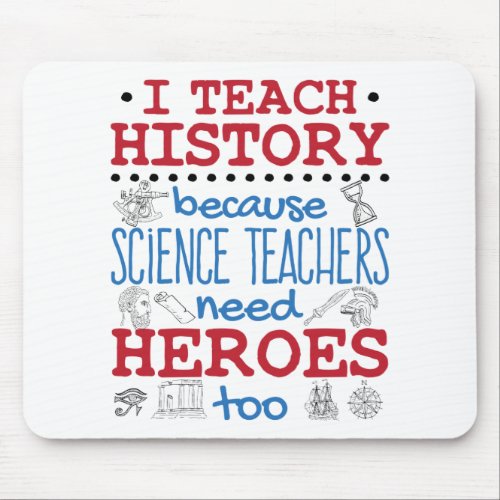 I Teach History Social Studies Teacher Heroes Mouse Pad