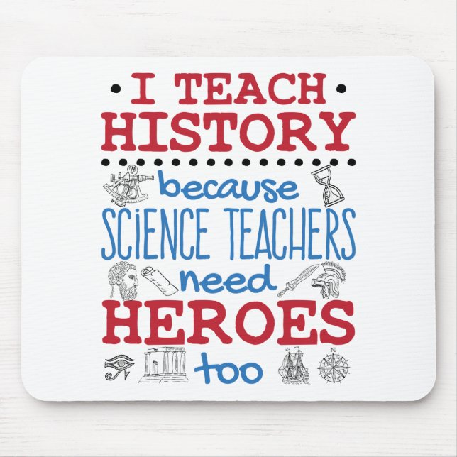 I Teach History Social Studies Teacher Heroes Mouse Pad (Front)
