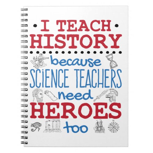 I Teach History Social Studies Teacher Heroes Notebook