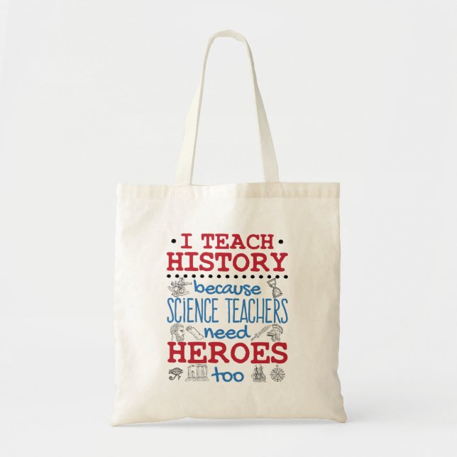 I Teach History Social Studies Teacher Heroes Tote Bag (Front)