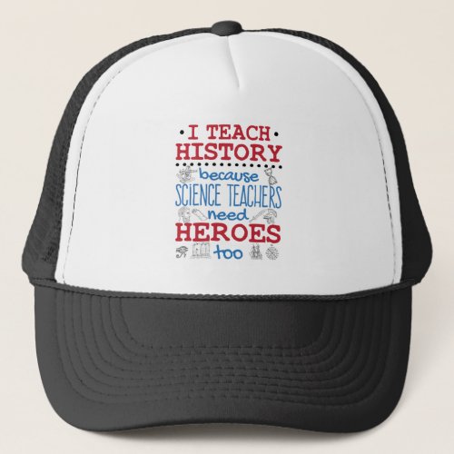 I Teach History Social Studies Teacher Heroes Trucker Hat