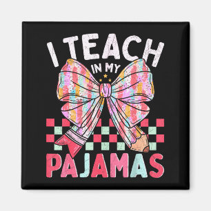 I Teach In My Pajamas Funny Quote For Teacher  Magnet
