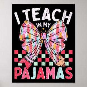 I Teach In My Pajamas Funny Quote For Teacher Poster