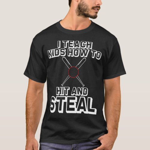I Teach Kids How To Hit And Steal    T_Shirt