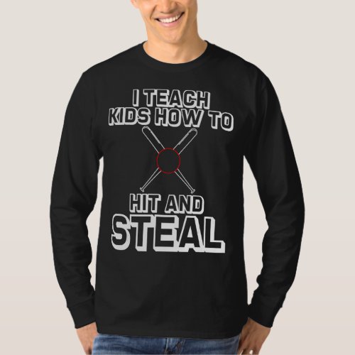 I Teach Kids How To Hit And Steal    T_Shirt