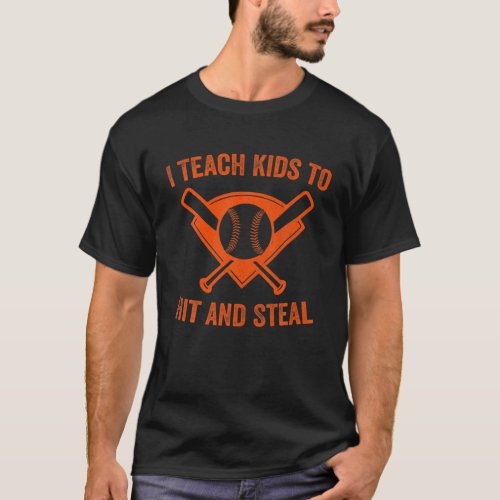 I Teach Kids To Hit And Steal  Baseball COach T_Shirt