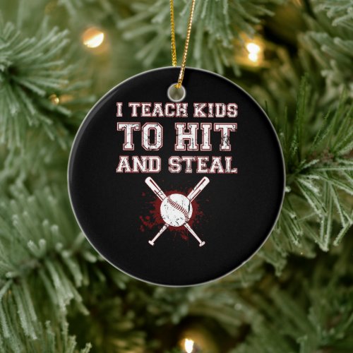 I Teach Kids to Hit and Steal _ Baseball Coach Ceramic Ornament