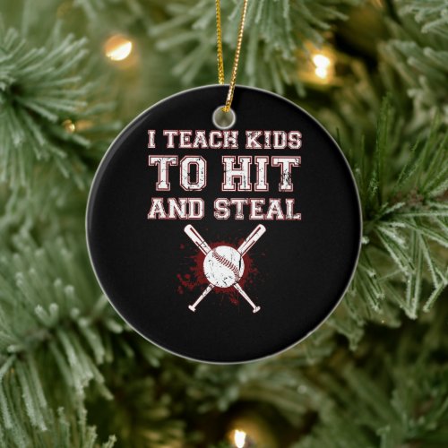 I Teach Kids to Hit and Steal - Baseball Coach Ceramic Ornament