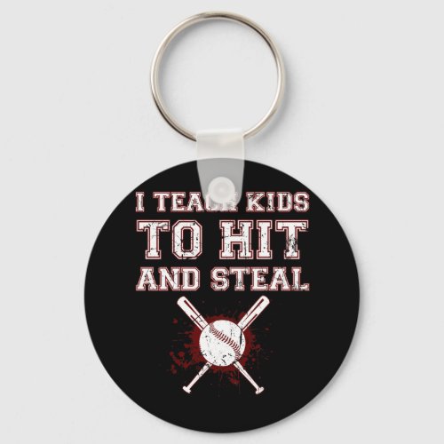 I Teach Kids to Hit and Steal _ Baseball Coach Keychain
