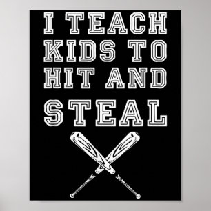 I Teach Kids To Hit And Steal - Baseball Coach Poster