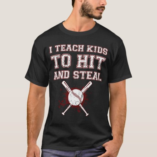 I Teach Kids to Hit and Steal _ Baseball Coach T_Shirt