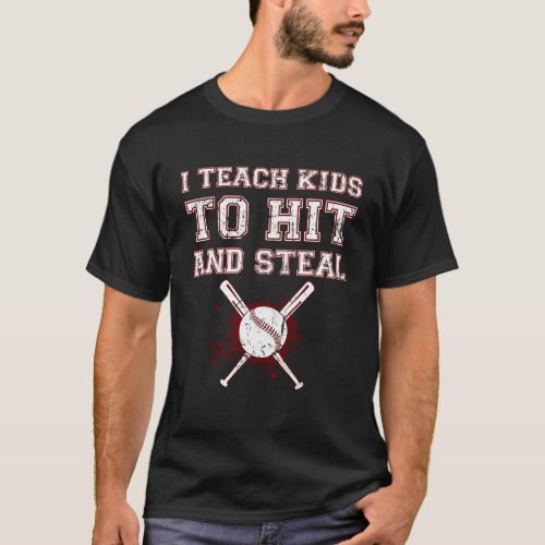 I Teach Kids to Hit and Steal _ Baseball Coach   T_Shirt