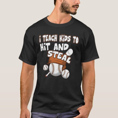 I Teach Kids To Hit And Steal _ Baseball Coach T_Shirt