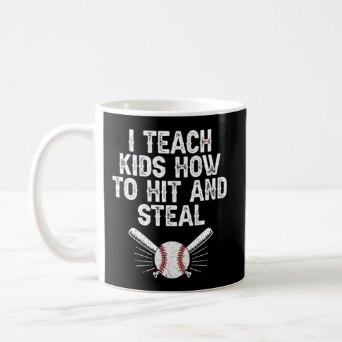 I Teach Kids To Hit And Steal Funny Baseball Coach Coffee Mug