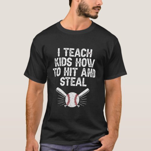 I Teach Kids To Hit And Steal Funny Baseball Coach T_Shirt