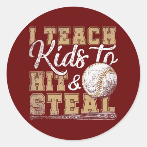 I Teach Kids To Hit And Steal Funny Baseball Game Classic Round Sticker