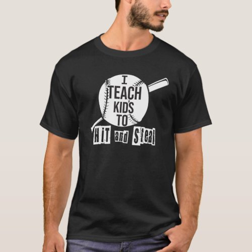 I Teach Kids To Hit And Steal  Softball Coach T_Shirt