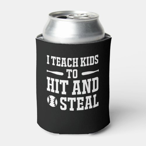 I Teach Kids To Hit Steal Softball Coach Can Cooler