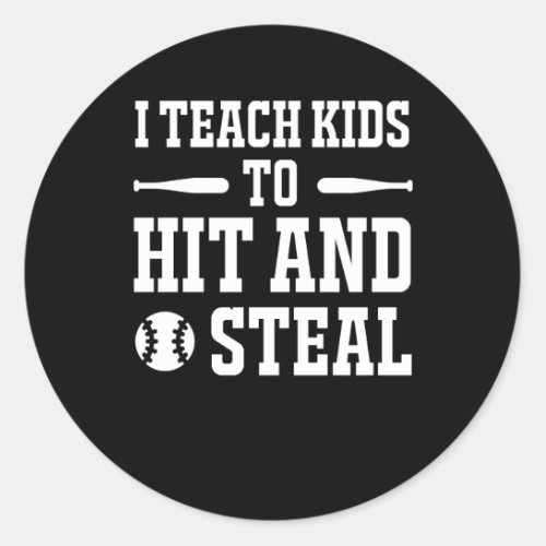 I Teach Kids To Hit Steal Softball Coach Classic Round Sticker