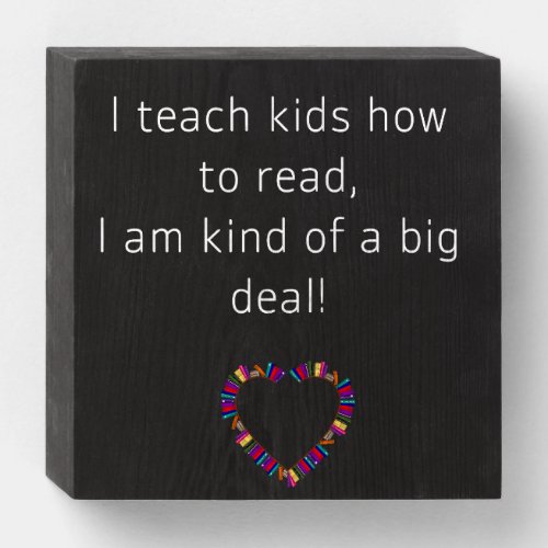 I Teach Kids to Read _ Big Deal Teacher Sign Decor