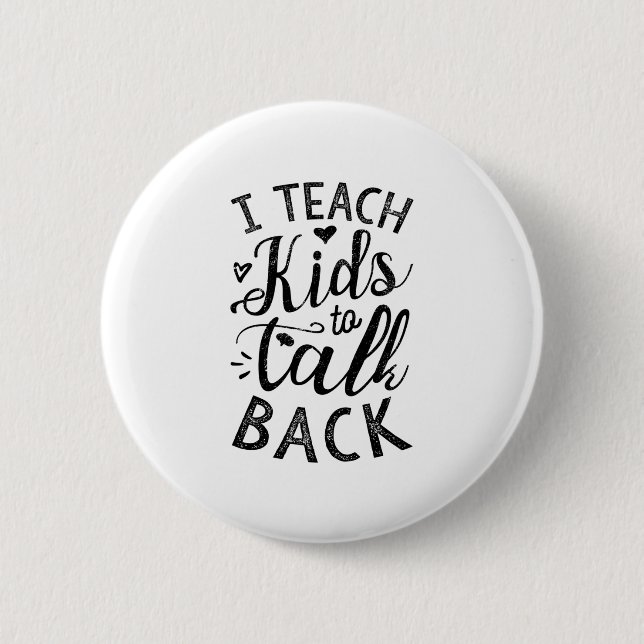 I Teach Kids To Talk Back Button (Front)