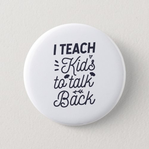 I Teach Kids To Talk Back Button