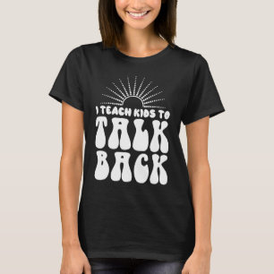 I Teach Kids To Talk Back SLP Speech Language Ther T-Shirt
